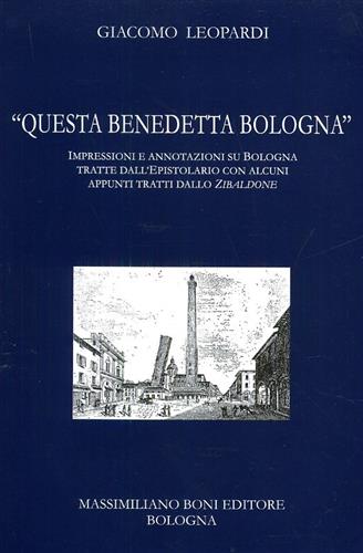 Leopardi,Giacomo. - Questa benedetta Bologna. Impressioni e annotazioni su B
