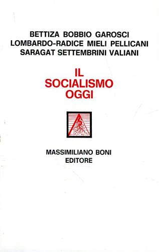 Bettiza,Enzo. Bobbio,Norberto. Garosci,Aldo. Lombardo-Radice,Lucio. Mieli,Renato. Pellicani,Luciano. Saragat, Giuseppe. Settembrini,Domenico. Valiani, - Il socialismo oggi.