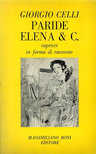 Celli,Giorgio. - Paride Elena & C. Capricci in forma di racconto.