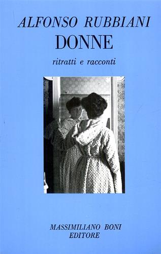 Rubbiani,Alfonso. - Donne. Ritratti e racconti.