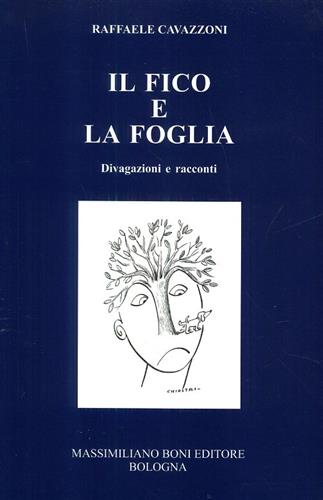 Cavazzoni,Raffaele. - Il fico e la foglia. Divagazioni e racconti.