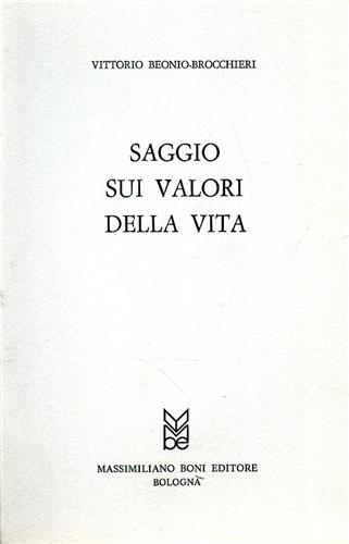 Beonio-Brocchieri,Vittorio. - Saggio sui valori della vita.