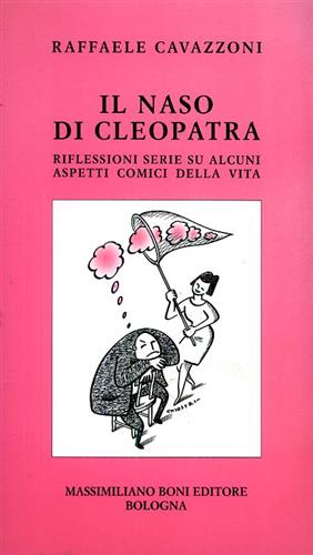 Cavazzoni,Raffaele. - Il naso di Cleopatra. Riflessioni serie su alcuni as