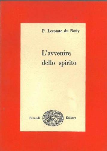 Lecomte Du Nouy,Pierre. - L'avvenire dello spirito. L'evoluzione della terra, della vita, dello spirito.