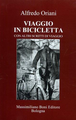 Oriani,Alfredo. - Viaggio in bicicletta ed altri scritti di viaggio e di paesaggio.