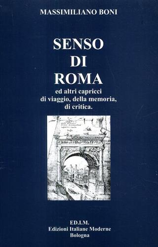 Boni,Massimiliano. - Senso di Roma ed altri capricci di viaggio della memoria, di critica.