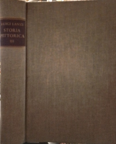 Lanzi,Luigi. - Storia pittorica della Italia dal risorgimento delle belle arti fin presso al fine del XVIII secolo. Volume III:Della storia pittorica della italia superiore: tomo V:Scuole bolognese, ferrarese, genovese e del Piemonte. tomo VI:Indici generali dell'Opera. I Professori. Libri d'Istoria e di critica. Alcune cose notabili. Note. Bi