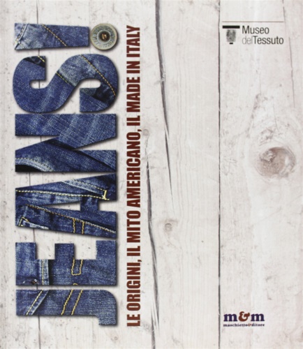 Catalogo della Mostra: - Jeans! Le origini, il mito americano, il made in Italy.