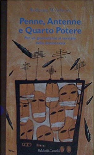 Achtner,Wolfgang M. - Penne, Antenne e Quarto Potere. Per un giornalismo al servizio della democrazia.