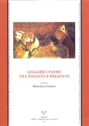 Atti del Convegno Internazionale di Studi: - Leggere i padri tra passato e presente.