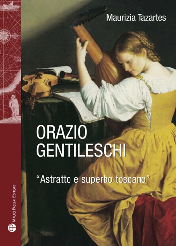 Tazartes,Maurizia. - Orazio Gentileschi. Astratto e superbo toscano.