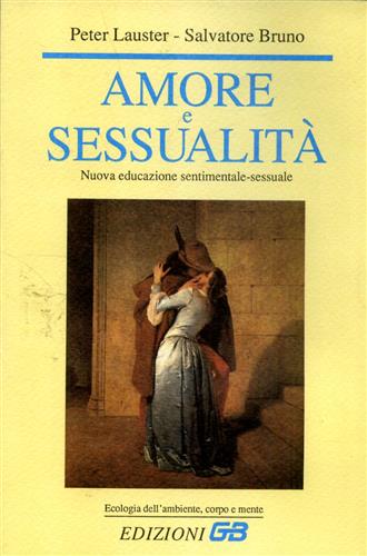 Lauster,Peter. Bruno,Salvatore. - Amore e sessualit. Nuova educazione sentimentale-sessuale.