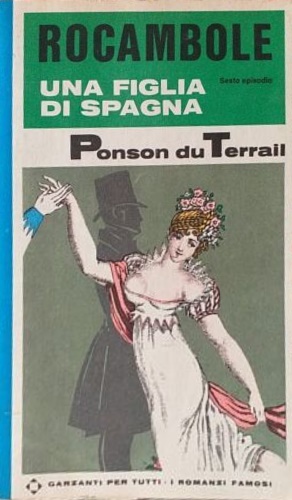 Du Terrail,Ponson. - Rocambole: Una figlia di Spagna.