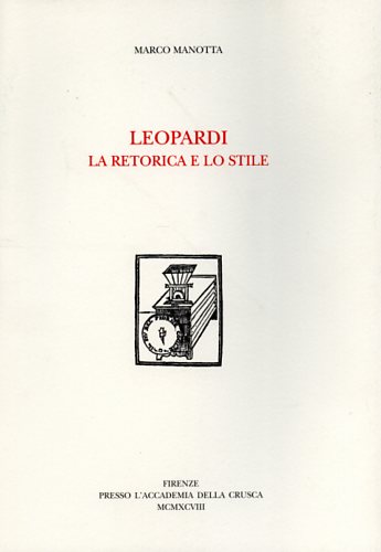 Manotta,Marco. - Leopardi. La retorica e lo stile. I. Come leggere Leopardi. II.