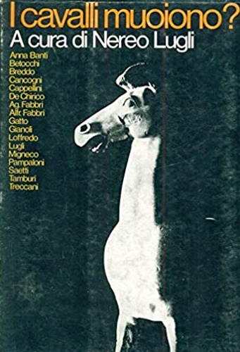 Lugli, Nereo (a cura di). - I cavalli muoiono? Contributi di Anna Banti, Carl