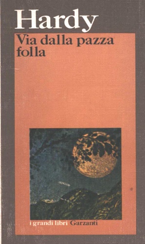 Hardy,Thomas. - Via dalla pazza folla.
