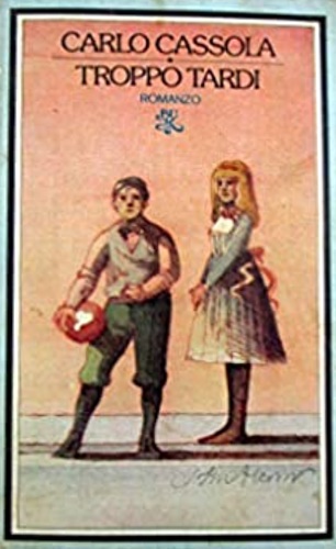 Cassola, Carlo. - Troppo tardi.
