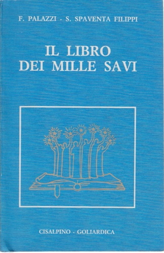 Palazzi, Fernando. Spaventa Filippi, Silvio. - Il Libro dei Mille Savi. Massime, Pensieri, Aforismi, Paradossi di tutti i tempi e di tutti i Paesi, accompagnati dal testo originale e dalla citazione delle fonti.