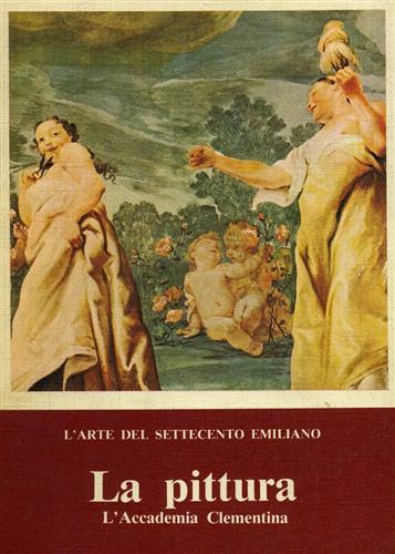 Catalogo della Mostra: - L'Arte del Settecento Emiliano. La pittura. L'Accademia Clementina.