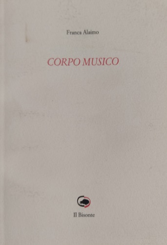 Alaimo,Franca. - Corpo musico. [Poesie]