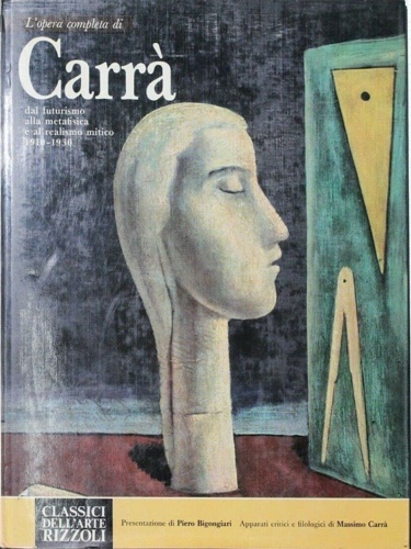 Carr,Massimo. - L'opera completa di Carr da futurismo alla metafisica e al realismo mitico 1910-1930.