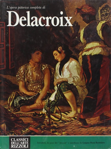Rossi Bortolatto,Luigina. - L'opera completa di Delacroix.