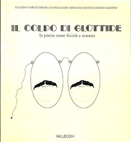 Caruso,L. Chopin,H. Marcheschi,L.e altri. - Il colpo di glottide. La poesia come fisicit e materia.