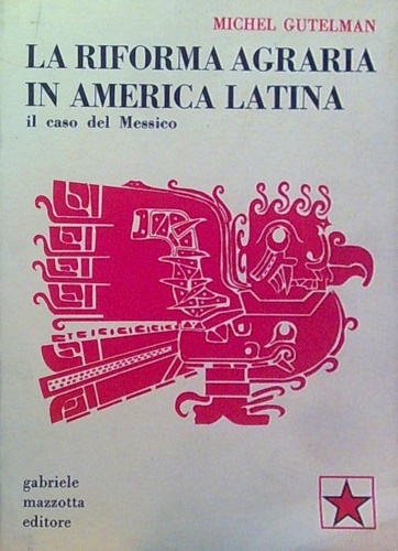 Gutelman, Michel. - La riforma agraria in America latina. Il caso del Messico.