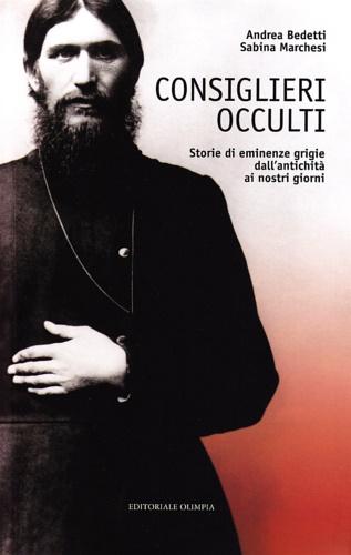 Bedetti,Andrea. - Consiglieri occulti. Storie di eminenze grigie dall'antichit ai nostri giorni.