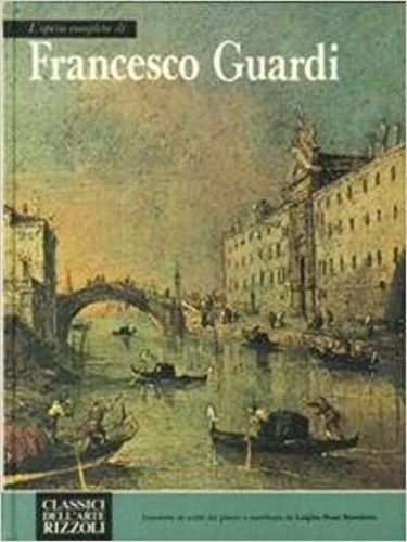Rossi Bortolatt , Luigina. - L' opera completa di Francesco Guardi.