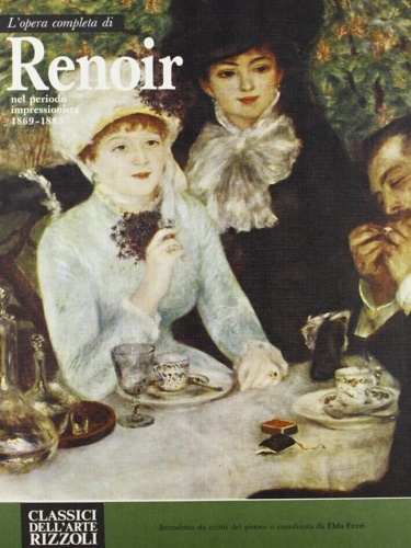 Fezzi,Elda. - L'opera completa di Renoir nel periodo impressionista 1869-1883.