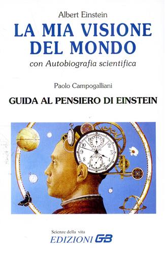 Einstein,Albert. - La mia visione del mondo. Con autobiografia scientifica.