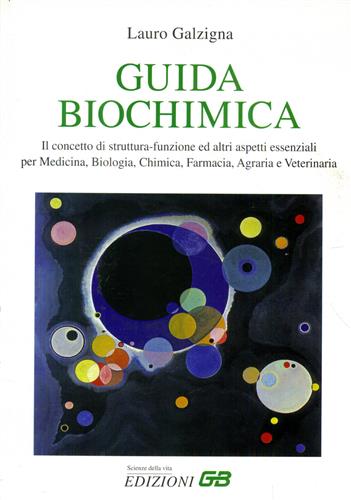 Galzigna,Lauro. - Guida biochimica. Il concetto di struttura-funzione ed altri aspetti essenziali per medicina, biologia, chimica, farmacia, agraria e veterinaria.