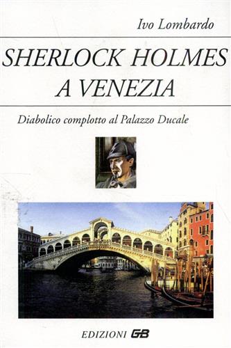 Lombardo,Ivo. - Sherlock Holmes a Venezia. Diabolico complotto al Palazzo Ducale.