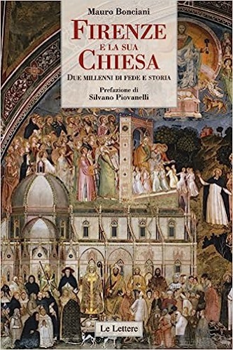 Bonciani,Mauro. - Firenze e la sua Chiesa. Due millenni di fede e storia.