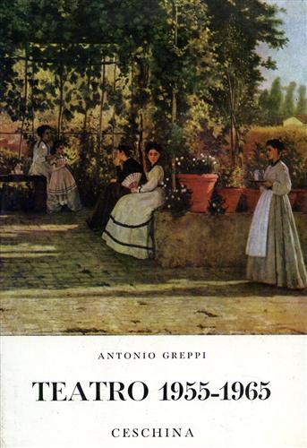 Greppi,Antonio. - Teatro Vol.IV: 1955-1965.