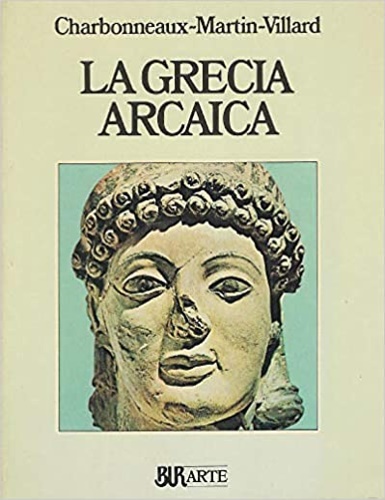 Charbonneaux,J. Martin,R. Villard,F. - La Grecia arcaica 620-480 a.C. 9788817295062