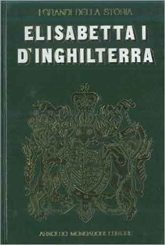 Cantani,Enrica. - La vita e il tempo di Elisabetta I.