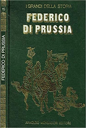 Rivoire,Mario. - La vita e il tempo di Federico di Prussia.