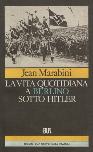 Marabini, Jean. - La vita quotidiana a Berlino sotto Hitler.