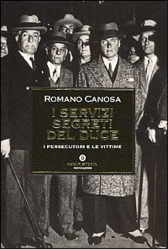 Canosa,Romano. - I servizi segreti del duce. I persecutori e le vittime.