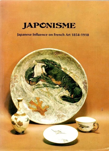 Weisberg,G.P. Cate,P.D. Needham,G. Eidelberg,M. Johnston,W.R. - Japonisme: Japanese influence on french art 1854-1910.
