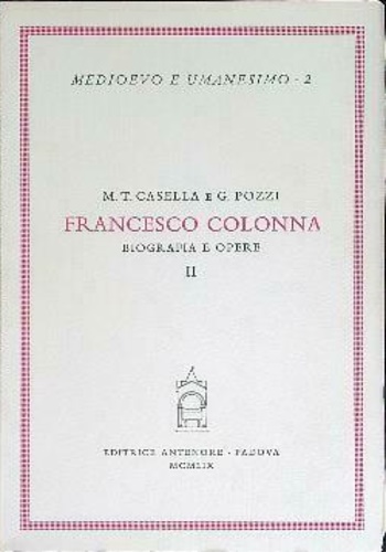 Casella,Maria Teresa. Pozzi,Giovanni. - Francesco Colonna. Vol.II: Opere.