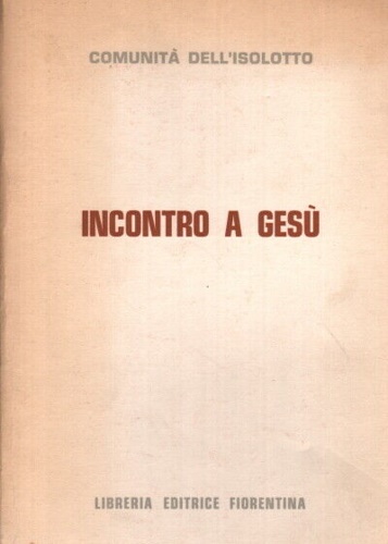 Comunit dell'Isolotto. - Incontro a Ges. Guida per la iniziazione dei ragazzi al mistero di Cristo.