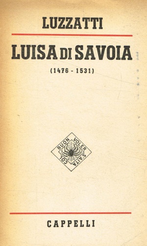 Luzzati,Ivo. - Luisa di Savoia (1476-1531).