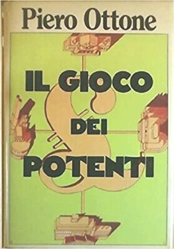 Ottone,Piero. - Il gioco dei potenti.