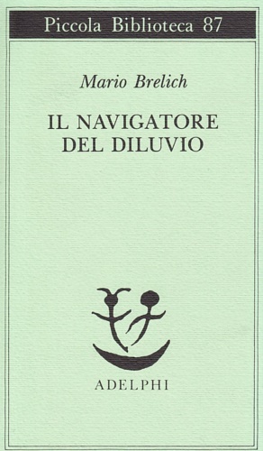 Brelich,Mario. - Il navigatore del diluvio.