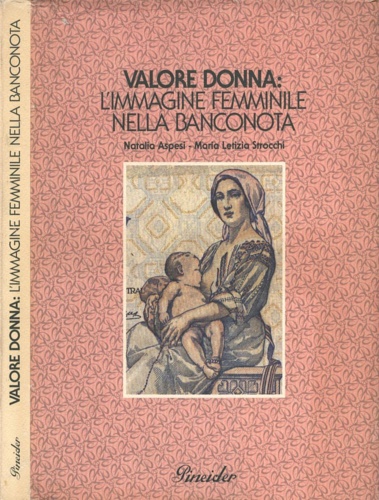 Aspesi,Natalia. Strocchi,Maria Letizia. - Valore donna: l'immagine femminile nella banconota.
