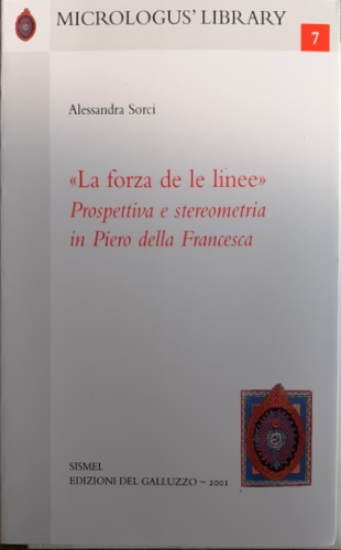 Sorci,Alessandra. - La forza de le linee. Prospettiva e stereometria in Piero della Francesca.