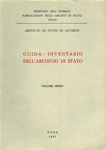 Archivio di Stato di Livorno. - Guida-Inventario dell'Archivio di Stato, Vol.I.